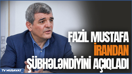 Fazil Mustafa İrandan şübhələndiyini AÇIQLADI: Başqa bir ölkə… - Detallar hərbi analitiklə CANLI