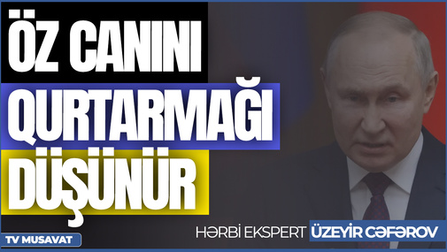 "Putin bu saat Rusiyanı deyil, öz canını qurtarmağı düşünür" - Üzeyir Cəfərov Rusiyanın SON durumunu TƏHLİL etdi