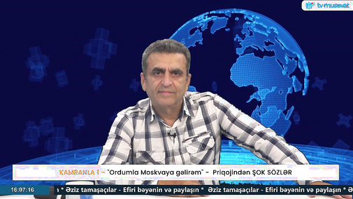 "Ordumla Moskvaya gəlirəm" -  Priqojindən ŞOK SÖZLƏR - Kamran Həsənli CANLIDA