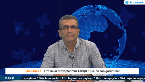 Ermənilər mövqelərimizi ATƏŞƏ tutur, ən son görüntülər - Kamran Həsənli CANLIda