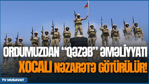 Ordumuzdan “Qəzəb” əməliyyatı - Xocalı nəzarətə götürülür! Detallar Qabil Hüseynli ilə CANLI