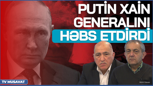 TƏCİLİ: Putin xain generalını HƏBS ETDİRDİ – şok qərarın detalları Pənah Hüseynlə CANLIda