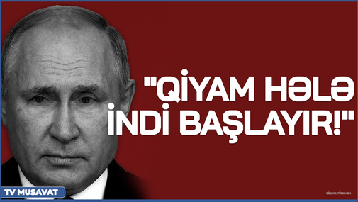 "Qiyam hələ indi başlayır!" - Ə.Oruclu Rusiyada baş verənlərdən danışdı