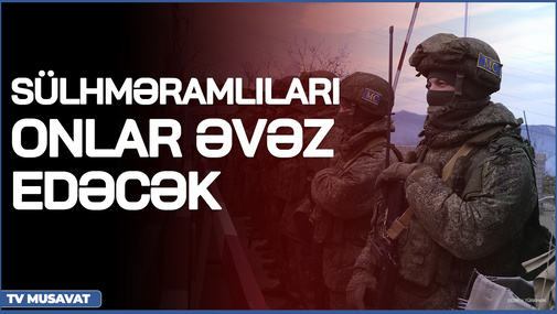 Qarabağda Rus sülhməramlılarını ONLAR əvəz edəcək – ŞOK planın detalları “Səhər Xəbər”də