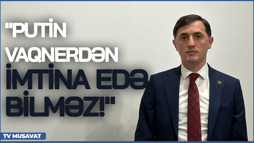 "Putin Vaqnerdən imtina edə bilməz!" - Tural Abbaslı Rusiyada son durumu TƏHLİL ETDİ