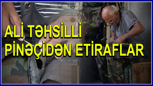 "Narxoz tələbəsi idim" - Pinəçi Əyyubun hekayəsi - ALİ TƏHSİLLİ PİNƏÇİDƏN ETİRAFLAR