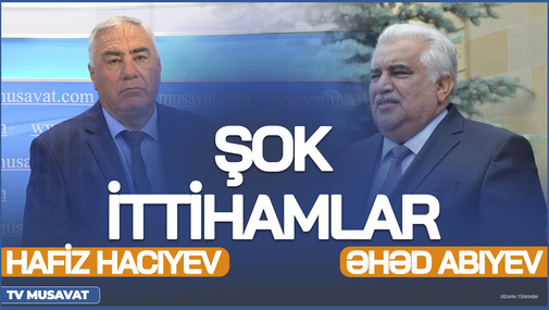 Hafiz Hacıyev Əhəd Abıyevə "Canlı debat"da cavab verir - ŞOK İTTİHAMLAR