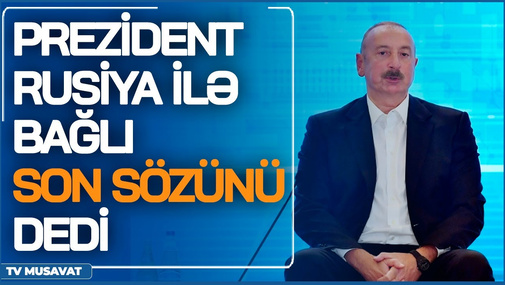 Prezident Rusiya ilə bağlı SON SÖZünü dedi: “Bu, yeni mərhələdir və...” – “ANA XƏBƏR”də