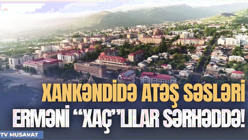 SON DƏQİQƏ: Xankəndidə A*TƏŞ səsləri, erməni “xaç”lılar sərhəddə! “Ana Xəbər”