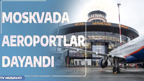 TƏCİLİ: Moskvada aeroportlar dayandı, Zelenskidən “Hələ tez-tez partlayışlar olacaq” ANONSU - CANLI