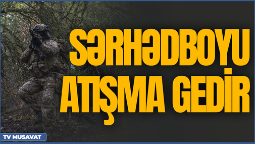 BU AN: Düşmən itki verir, sərhədboyu atışma gedir, yeni tunellər qazılır... - CANLI