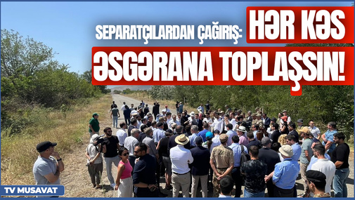 Separatçılardan SON DƏQİQƏ çağırışı: Hər kəs Əsgərana toplaşsın! CANLI