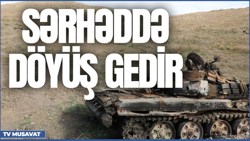 TƏCİLİ: Sərhəddə döyüş: düşmən texnika və canlı qüvvə cəmləşdirir! Ordumuz ... - CANLI