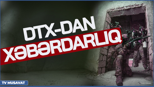 DTX-dan XƏBƏRDARLIQ: Ordumuzla bağlı.... - Detallar CANLI