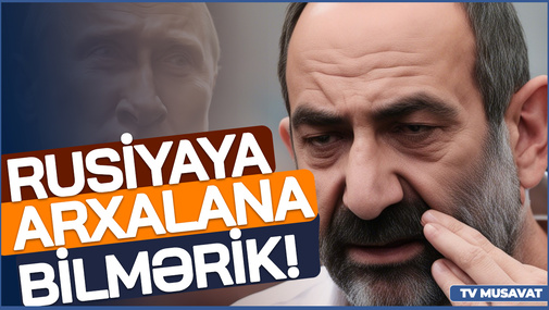 Paşinyandan SON nöqtə: Daha Rusiyaya arxalana bilmərik! “Ana Xəbər”