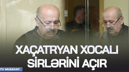 TƏCİLİ: Xaçatryan Xocalı SİRLƏRİNİ AÇIR – Köçəryan və Sərkisyan da məhkəməyə gətiriləcək – CANLI