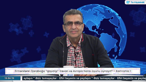 Ermənilərin Qarabağa “qayıdışı”: İrəvan və Avropa hansı oyunu oynayır? – Kamran Həsənli CANLIda