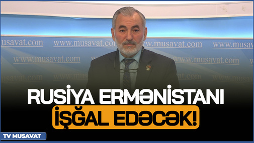 Rusiya Ermənistanı İŞĞAL EDƏCƏK! - N.Pənahlı Qafqazda BÖYÜK oyunları TƏHLİL ETDİ