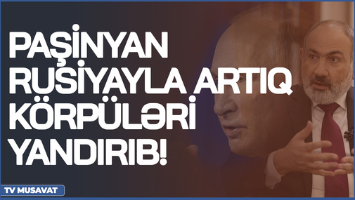 Paşinyan Rusiyayla artıq körpüləri YANDIRIB! - ekspert Ermənistanın siyasi gedişlərini TƏHLİL ETDİ