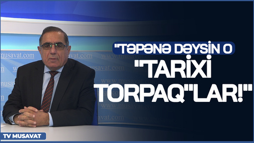 "Təpənə dəysin o "TARİXİ torpaq"lar!" - Professordan SƏRT ÇIXIŞ