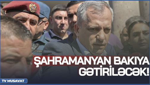 Şahramanyan Bakıya GƏTİRİLƏCƏK! - Onu hansı CƏZA veriləcək? - Deputatdan SENSASİON açıqlama