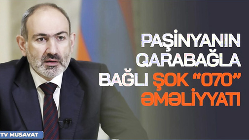 Paşinyanın Qarabağla bağlı ŞOK “070” əməliyyatı de-şifrə oldu – Gizlinlər CANLI-da