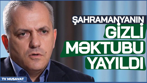 TƏCİLİ: Şahramanyanın GİZLİ MƏKTUBU yayıldı: kimləri SATDI, kimləri İFŞA ETDİ – detallar CANLIda