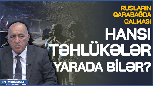 Rusların Qarabağda qalması hansı TƏHLÜKƏlər yarada bilər? - Pənah Hüseyndən TƏHLİL