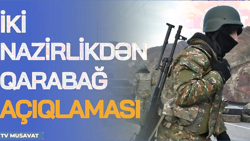 Müdafiə və Xarici İşlər Nazirliklərindən TƏCİLİ Qarabağ açıqlaması:Erməni silahlıları...-“Ana Xəbər”