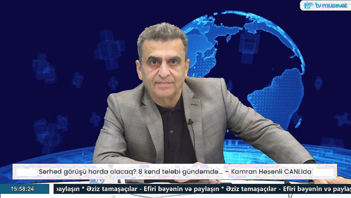 Sərhəd görüşü harda olacaq? 8 kənd tələbi gündəmdə... – Kamran Həsənli CANLIda