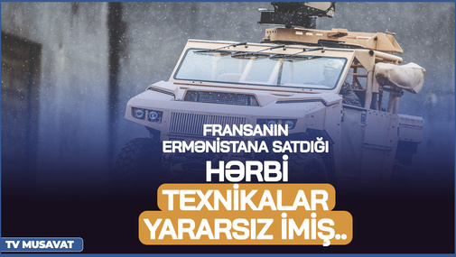 Fransanın Ermənistana satdığı HƏRBİ texnikalar YARARSIZ imiş... - ŞOK MƏLUMAT