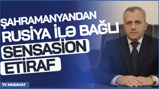 Şahramanyandan Rusiya ilə bağlı SENSASİON ETİRAF: Bizimlə Rusiya arasında– detallar “Səhər Xəbər”də