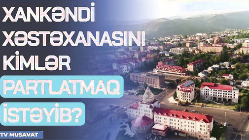 Xankəndi xəstəxanasını KİMLƏR partlatmaq istəyib? İlginc əməliyyat məlumatları "Ana Xəbər"də...