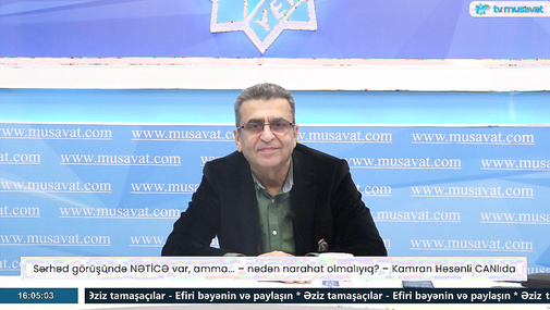 Sərhəd görüşündə NƏTİCƏ var, amma... – nədən narahat olmalıyıq? – Kamran Həsənli CANlıda