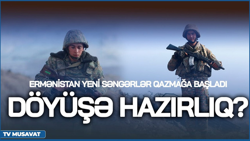 Ermənistan yeni səngərlər qazmağa BAŞLADI: Döyüşə hazırlıq? CANLI