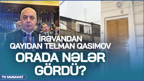 İrəvandan qayıdan Telman Qasımov orada NƏLƏR GÖRDÜ? - Hərbi ekspert "TV Musavat"a DANIŞIR
