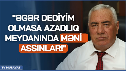 Hafiz Hacıyev 6 ay vaxt istədi..."Əgər dediyim olmasa Azadlıq Meydanında məni assınlar!"