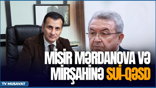 Misir Mərdanova və Mirşahinə sui-q*əsd: saxlanılanlar var – Məhkəmə BAŞLANIR - CANLI