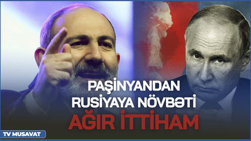 Paşinyandan Rusiyaya növbəti AĞIR İTTİHAM - "Qarabağ problemini bizim üçün qəsdən yaratmışdılar ki, ..."
