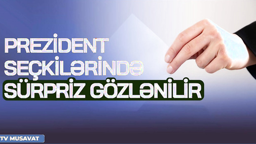 Prezident seçkilərində SÜRPRİZ gözlənilir – namizədlər sırasında ŞOK ADLAR - Tural Abbaslı ilə CANLI