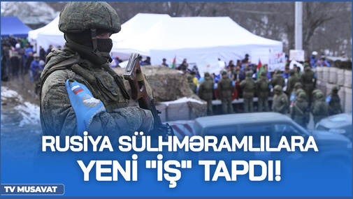 Rusiya sülhməramlılara yeni "İŞ" tapdı! - Bundan sonra ruslar Qarabağda...