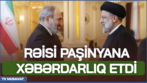 Rəisi Paşinyana XƏBƏRDARLIQ etdi - "Regionu rəqabət meydanına çevirməyin!"