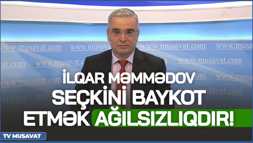 Seçkini baykot etmək AĞILSIZLIQDIR! - İlqar Məmmədovdan SƏRT REPLİKA