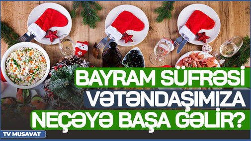 Bayram süfrəsi vətəndaşımıza neçiyə başa gəlir? - İqtisadçılar açıqladı