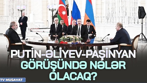Gözlər Sankt-Peterburqda: Putin-Əliyev-Paşinyan görüşündə nələr olacaq? CANLI