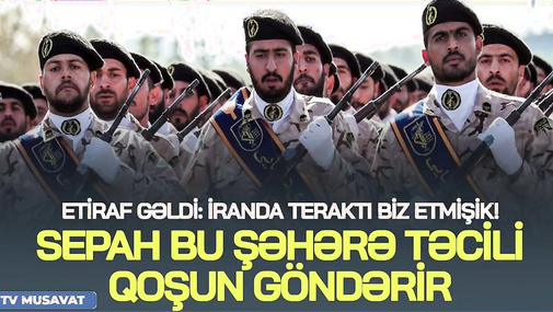 ETİRAF gəldi: İranda t*eraktı biz etmişik! SEPAH bu şəhərə TƏCİLİ qoşun göndərir - CANLI