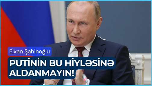 E.Şahinoğlu Rusiyadakı soydaşlarımıza ÇAĞIRIŞ ETDİ - Putinin bu hiyləsinə ALDANMAYIN!