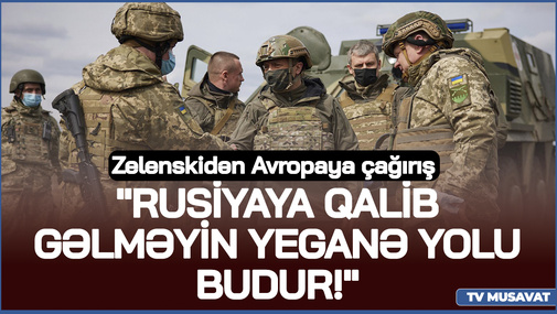 Zelenskidən Avropaya çağırış - "Rusiyaya qalib gəlməyin yeganə yolu budur!"