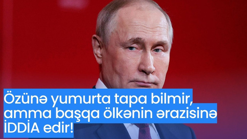 Özünə yumurta tapa bilmir, amma başqa ölkənin ərazisinə İDDİA edir! - Ekspert Rusiyanın durumunu açıqladı