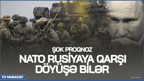 NATO Rusiyaya qarşı DÖYÜŞƏ bilər - ŞOK PROQNOZ